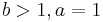 b>1, a=1